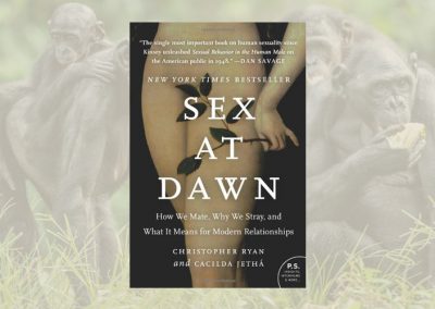 Sex at Dawn: How We Mate, Why We Stray, and What it Means for Modern Relationships